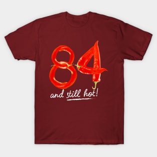 84th Birthday Gifts - 84 Years and still Hot T-Shirt